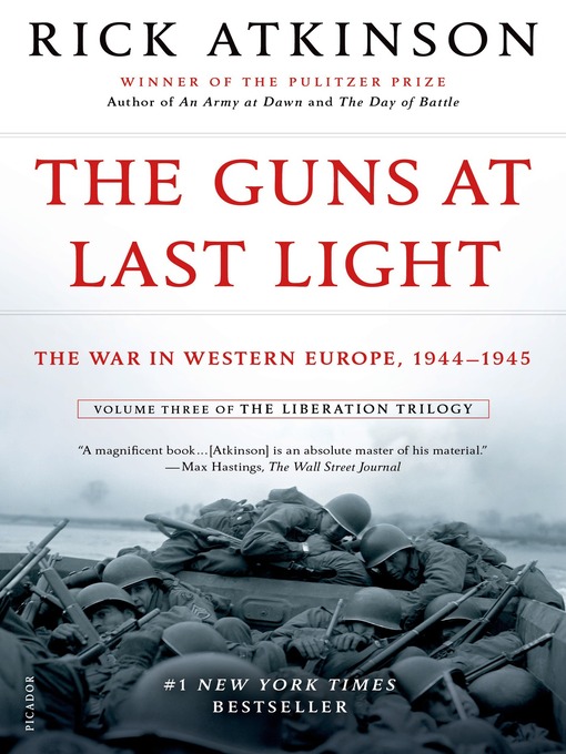 Title details for The Guns at Last Light: The War in Western Europe, 1944-1945 by Rick Atkinson - Wait list